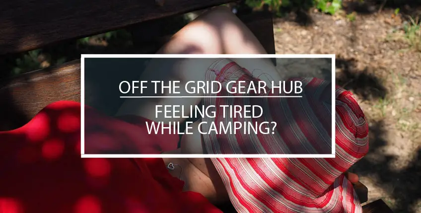 Feeling Tired While Camping?