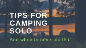 Tips For Camping Solo