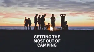 Getting the most out of camping