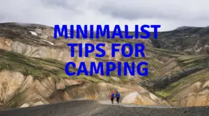 Minimalist tips for camping