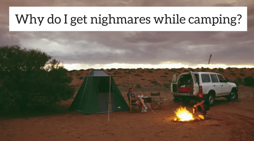 Why do I get nighmares while camping?