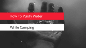 How to purify water while camping