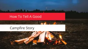 How to tell a good campfire story